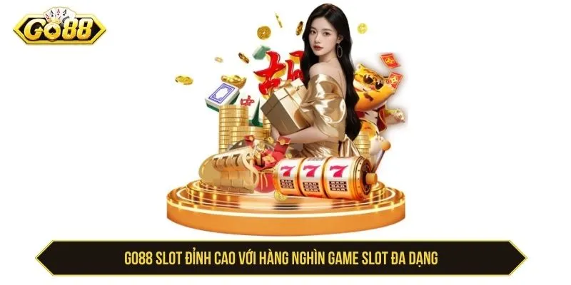GO88 Slot Đỉnh Cao Với Hàng Nghìn Game Slot Đa Dạng GO88 Slot