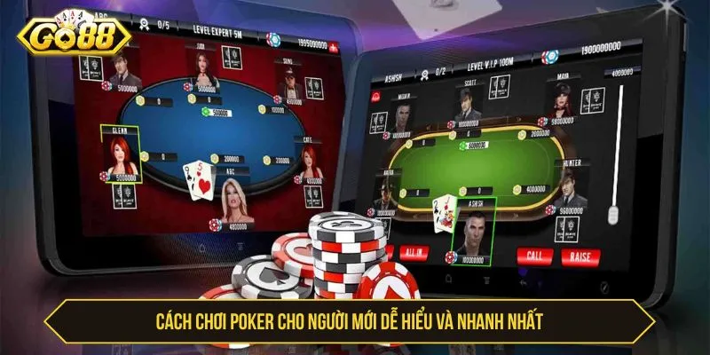 Hướng Dẫn Cách Chơi Poker Chuyên Nghiệp, Dễ Thắng Cách chơi poker cho người mới dễ hiểu và nhanh nhất