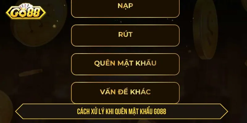 Quên Mật Khẩu GO88 - Khôi Phục Nhanh, Đăng Nhập 1 Phút Cách xử lý khi quên mật khẩu GO88