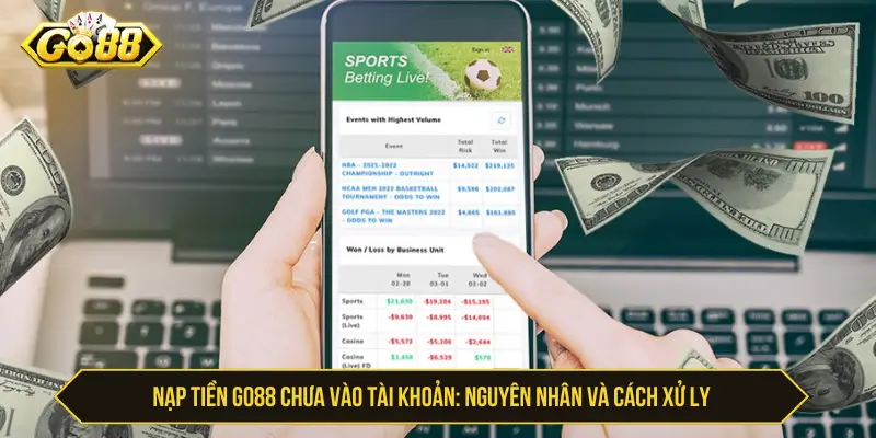 Nạp Tiền Go88 Chưa Vào Tài Khoản: Nguyên Nhân Và Cách Xử Lý Nạp tiền Go88 chưa vào tài khoản: Nguyên nhân và cách xử lý