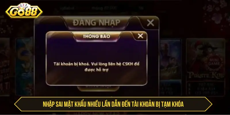 Quên Mật Khẩu Go88 - Cách Lấy Lại Nhanh Và An Toàn Nhập sai mật khẩu nhiều lần dẫn đến tài khoản bị tạm khóa